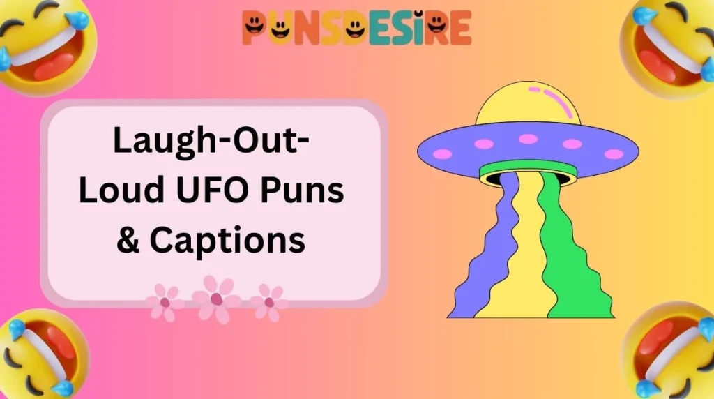Laugh-Out-Loud UFO Puns & Captions