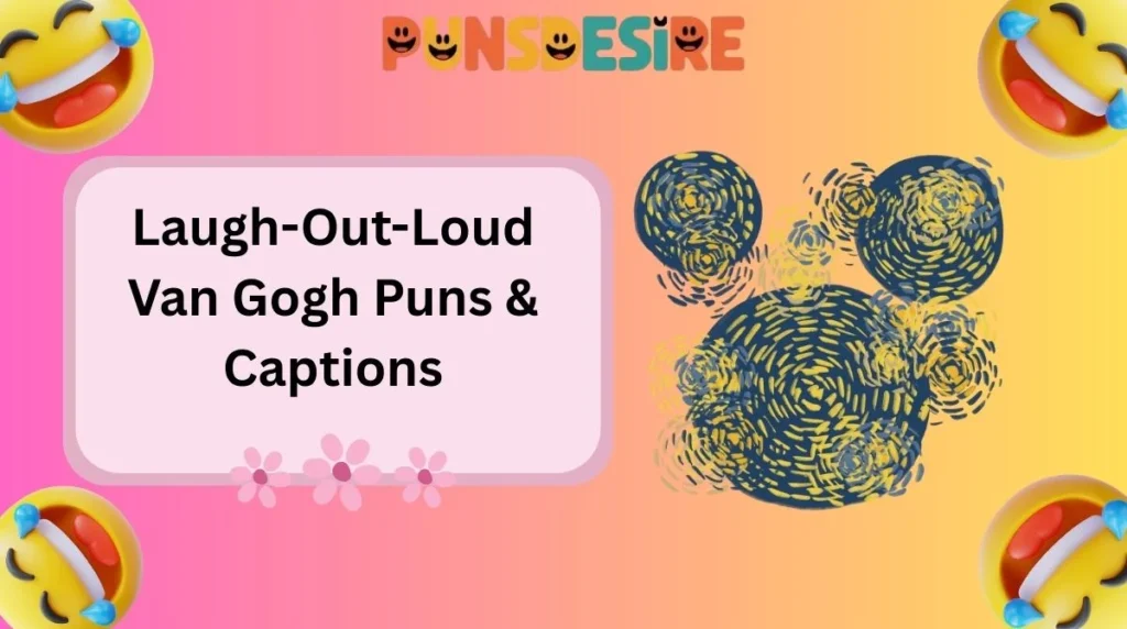 Laugh-Out-Loud Van Gogh Puns & Captions