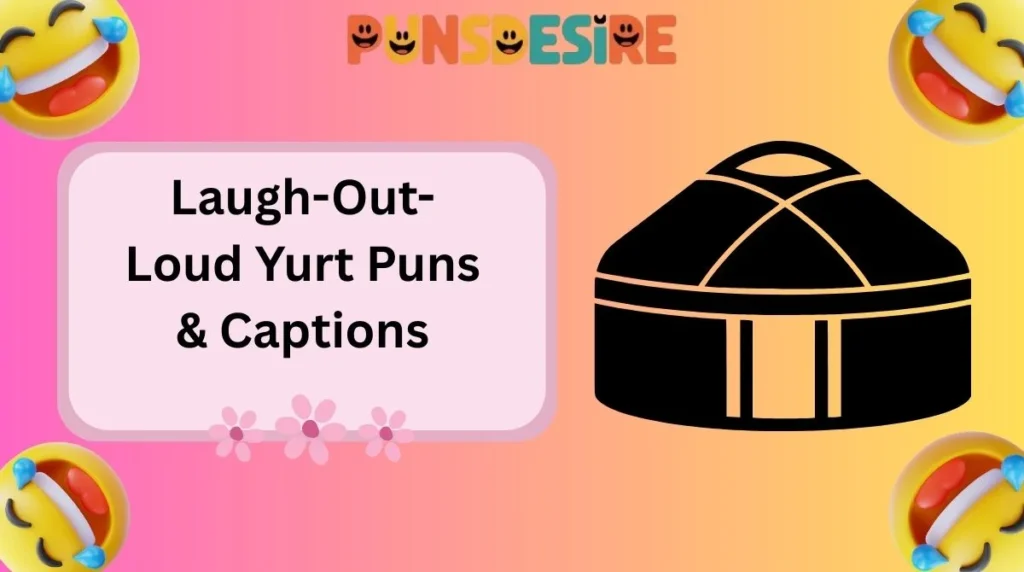 Laugh-Out-Loud Yurt Puns & Captions
