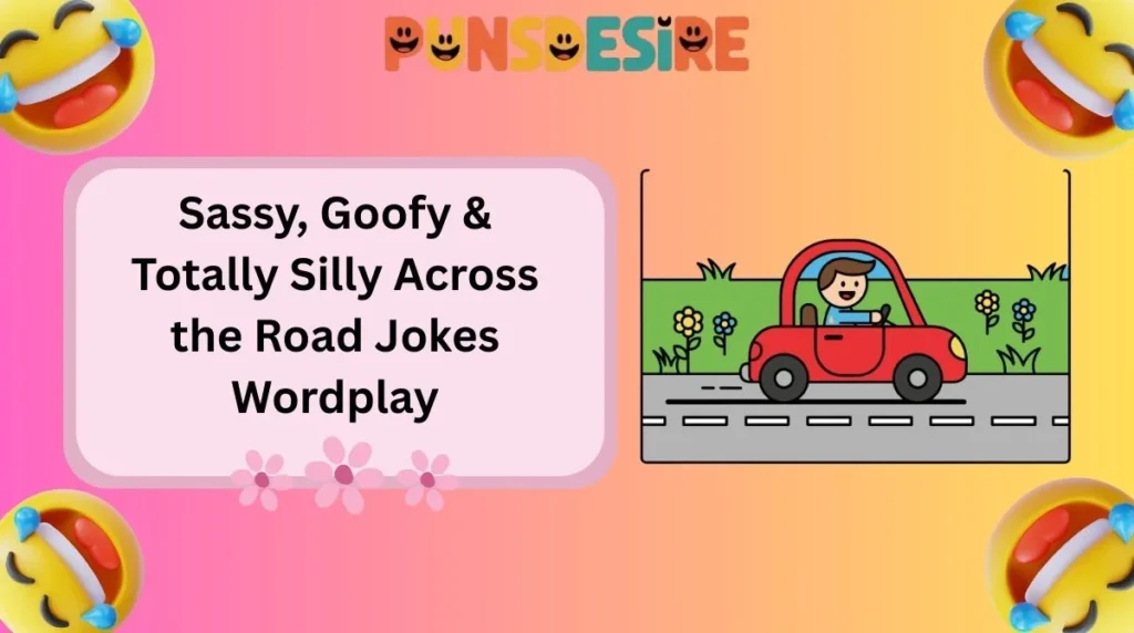 Sassy, Goofy & Totally Silly Across the Road Jokes Wordplay