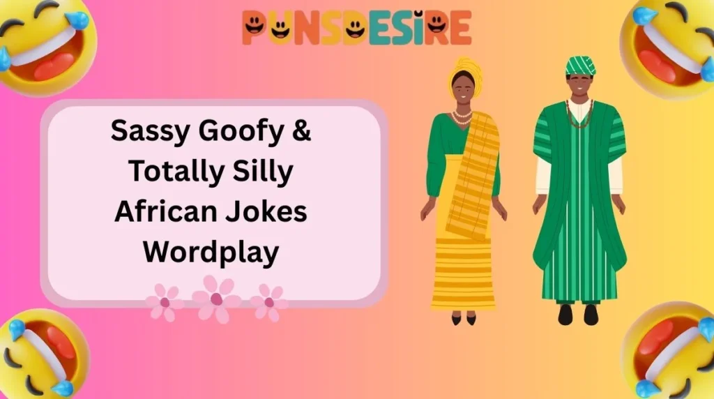Sassy Goofy & Totally Silly African Jokes Wordplay