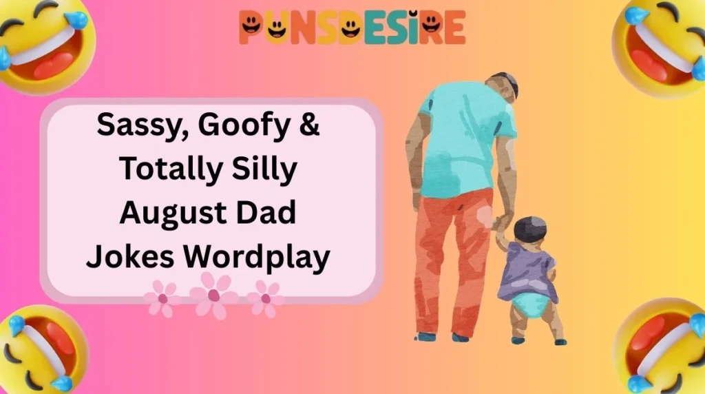 Sassy, Goofy & Totally Silly August Dad Jokes Wordplay