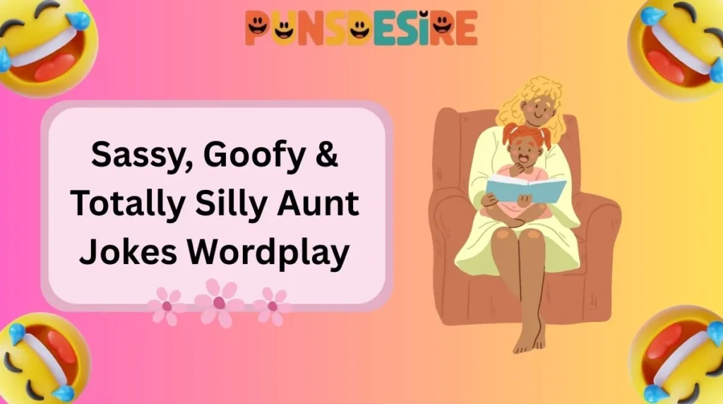 Sassy, Goofy & Totally Silly Aunt Jokes Wordplay