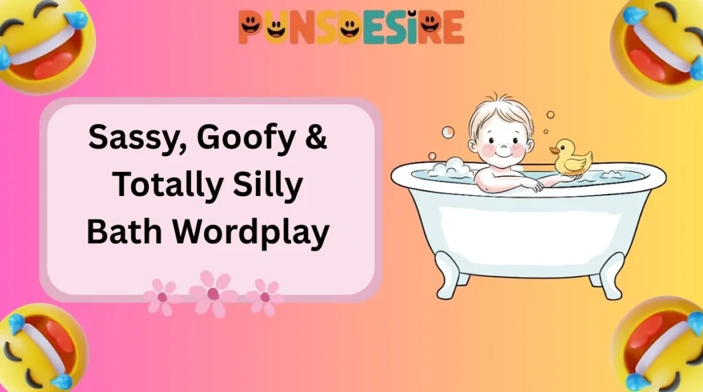 Sassy, Goofy & Totally Silly Bath Wordplay