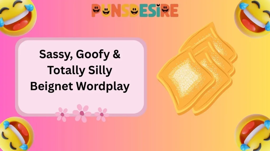 Sassy, Goofy & Totally Silly Beignet Wordplay