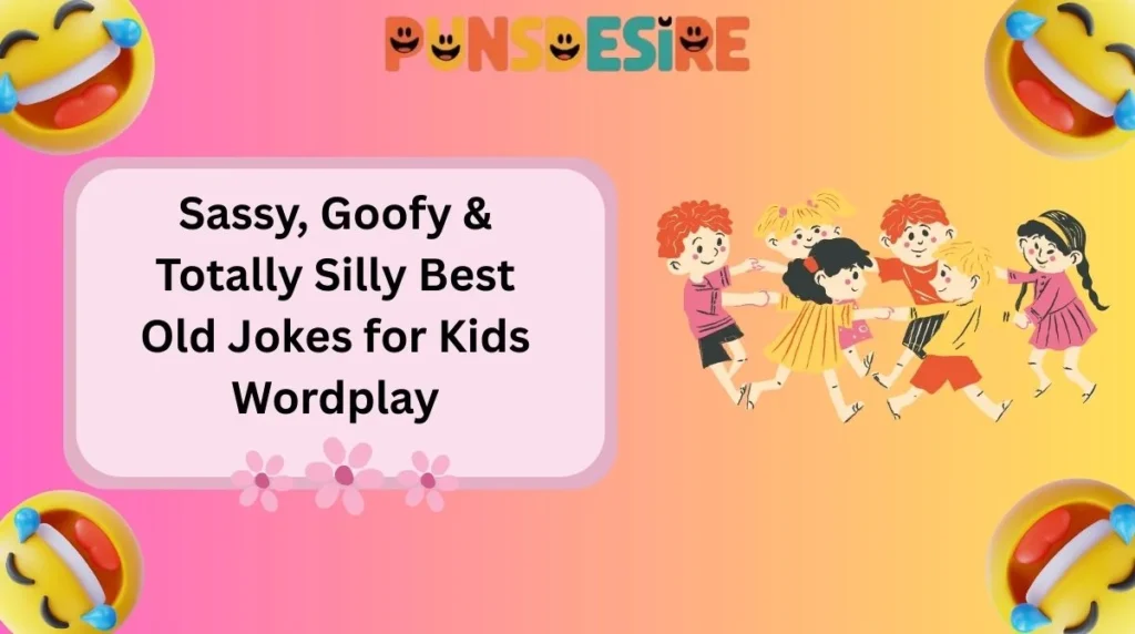 Sassy, Goofy & Totally Silly Best Old Jokes for Kids Wordplay