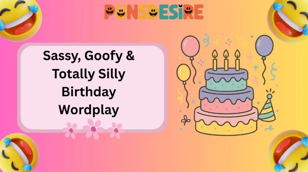 Sassy, Goofy & Totally Silly Birthday Wordplay