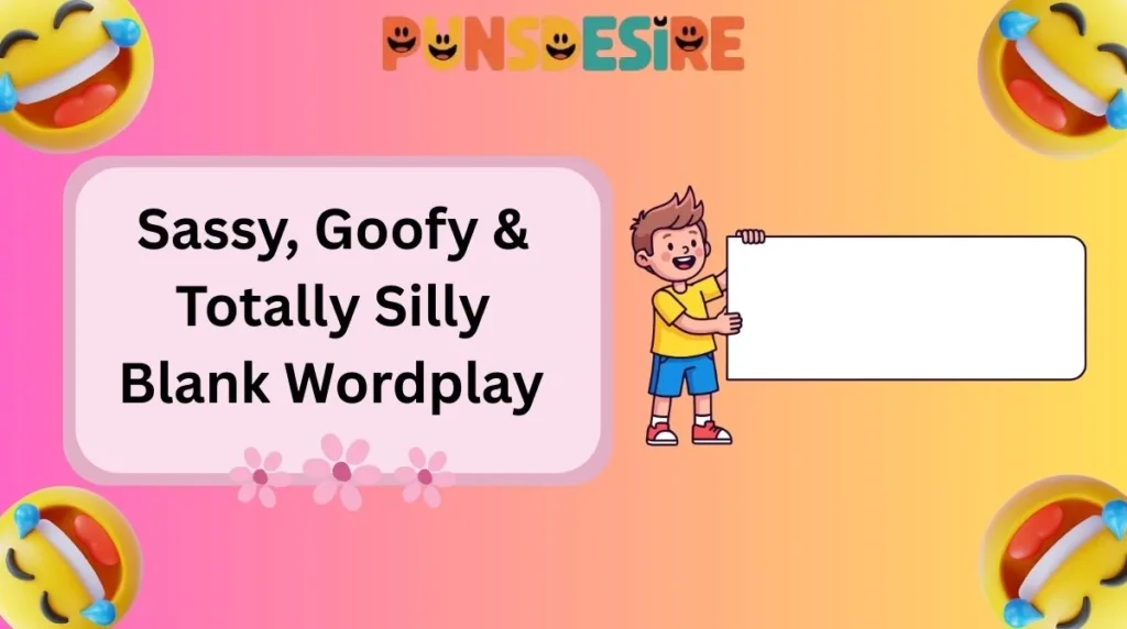 Sassy, Goofy & Totally Silly Blank Wordplay