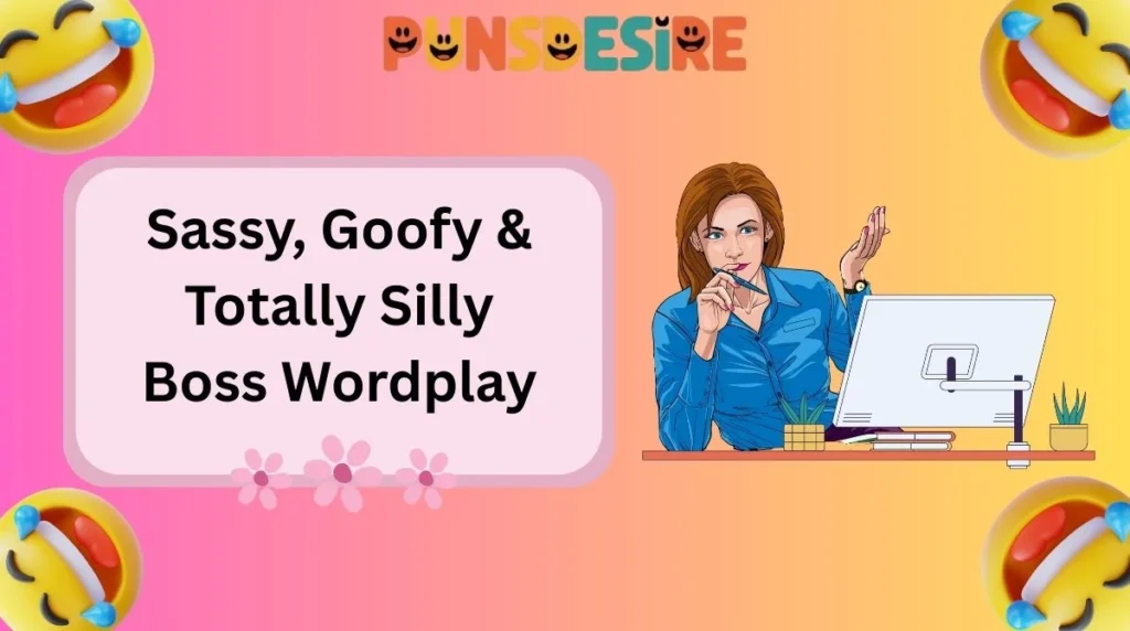 Sassy, Goofy & Totally Silly Boss Wordplay