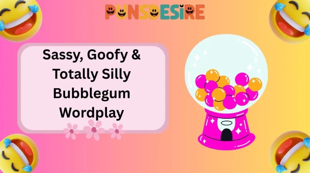 Sassy, Goofy & Totally Silly Bubblegum Wordplay