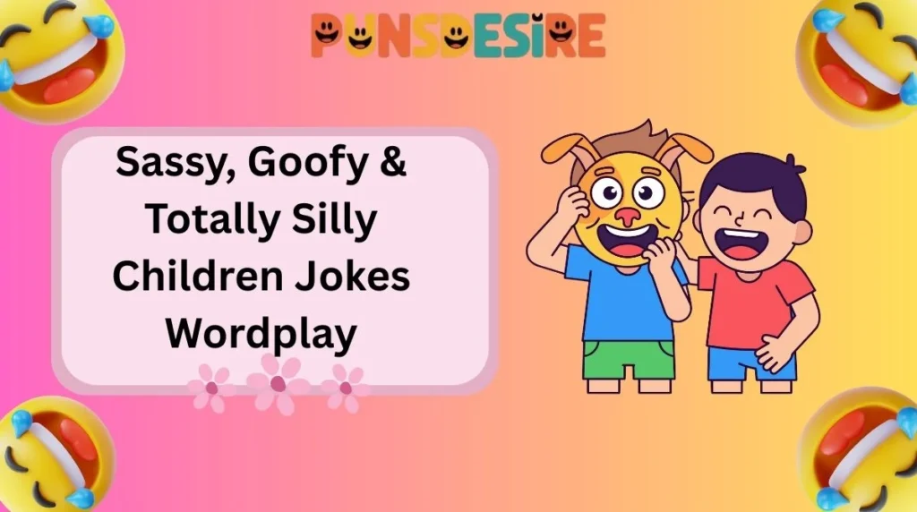 Sassy, Goofy & Totally Silly Children Jokes Wordplay