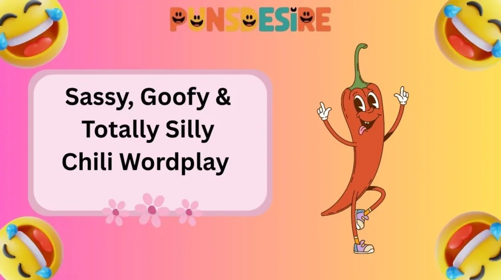 Sassy, Goofy & Totally Silly Chili Wordplay