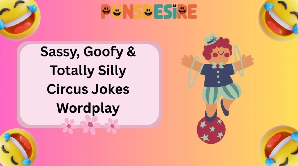 Sassy, Goofy & Totally Silly Circus Jokes Wordplay