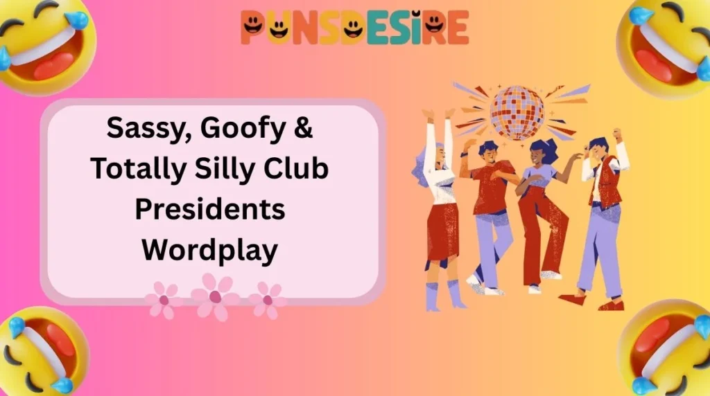 Sassy, Goofy & Totally Silly Club Presidents Wordplay