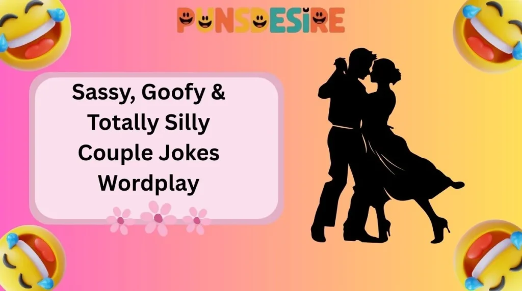 Sassy, Goofy & Totally Silly Couple Jokes Wordplay