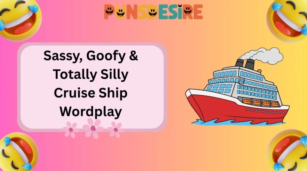 Sassy, Goofy & Totally Silly Cruise Ship Wordplay