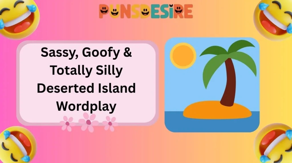 Sassy, Goofy & Totally Silly Deserted Island Wordplay