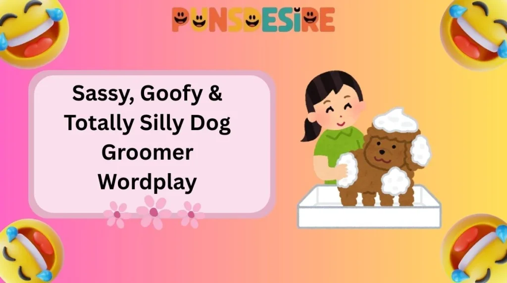 Sassy, Goofy & Totally Silly Dog Groomer Wordplay