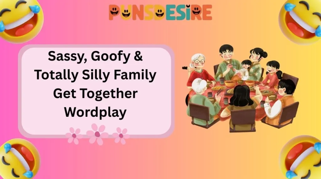Sassy, Goofy & Totally Silly Family Get Together Wordplay