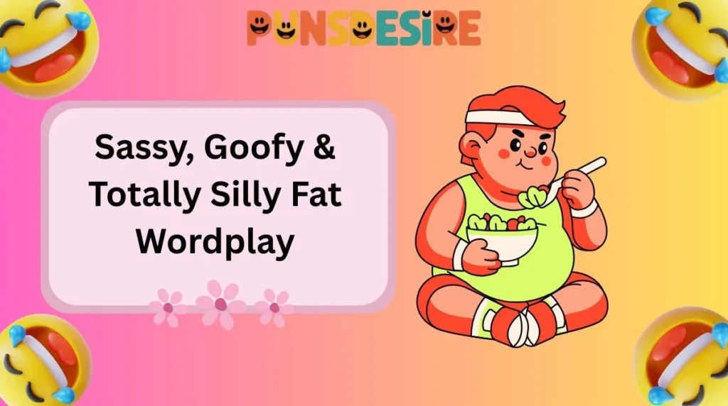 Sassy, Goofy & Totally Silly Fat Wordplay