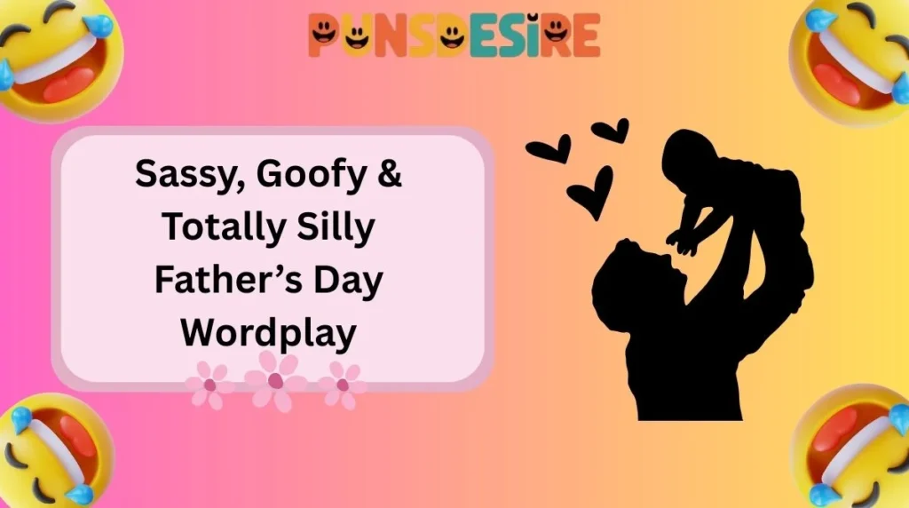 Sassy, Goofy & Totally Silly Father’s Day Wordplay