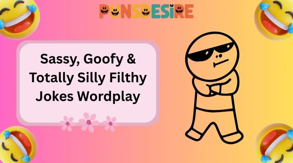 Sassy, Goofy & Totally Silly Filthy Jokes Wordplay