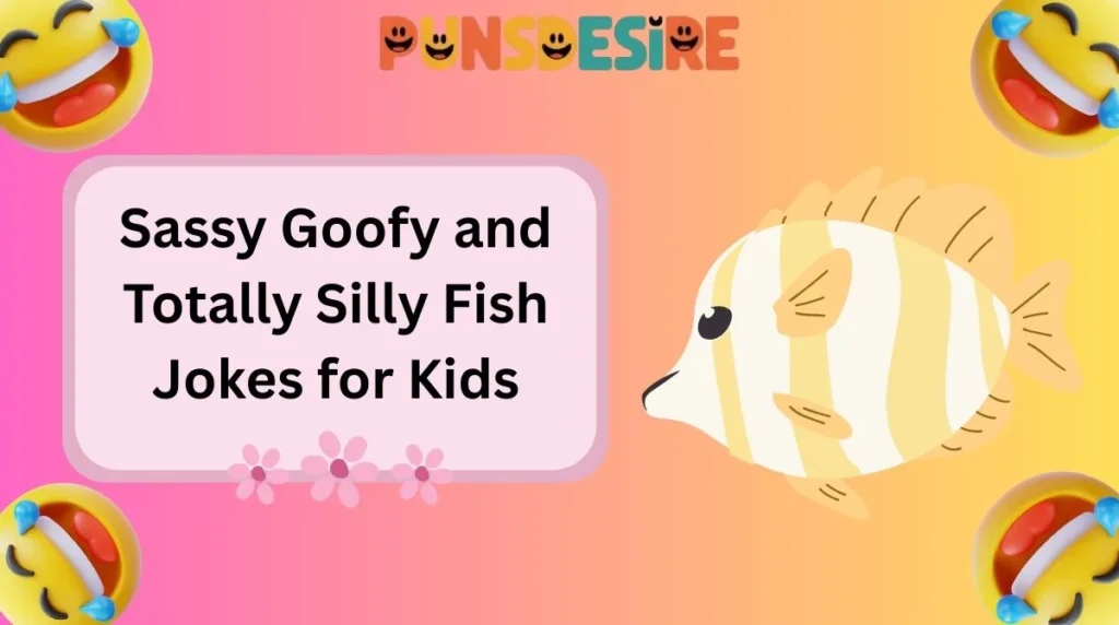 Sassy Goofy and Totally Silly Fish Jokes for Kids