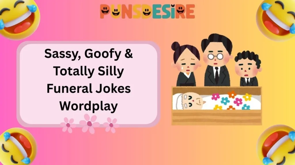 Sassy, Goofy & Totally Silly Funeral Jokes Wordplay