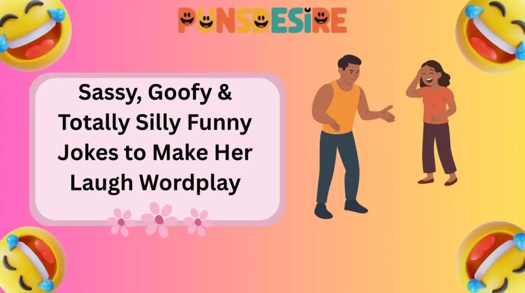 Sassy, Goofy & Totally Silly Funny Jokes to Make Her Laugh Wordplay