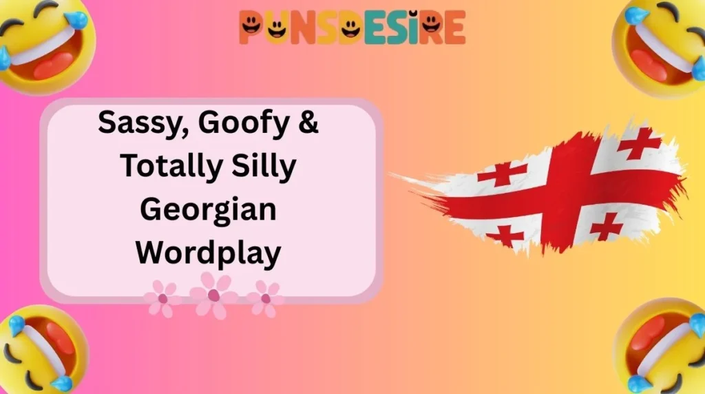 Sassy, Goofy & Totally Silly Georgian Wordplay