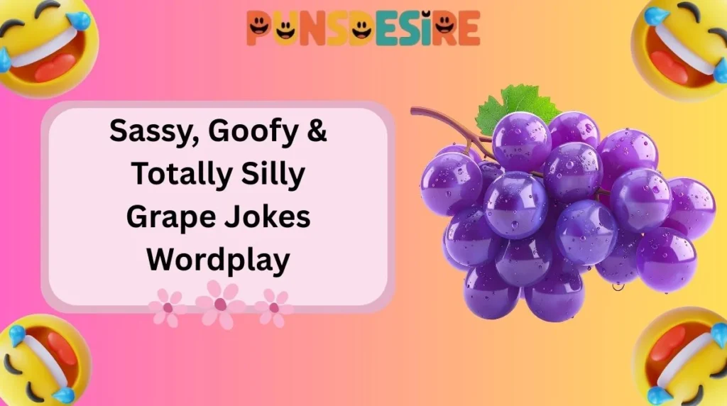 Sassy, Goofy & Totally Silly Grape Jokes Wordplay
