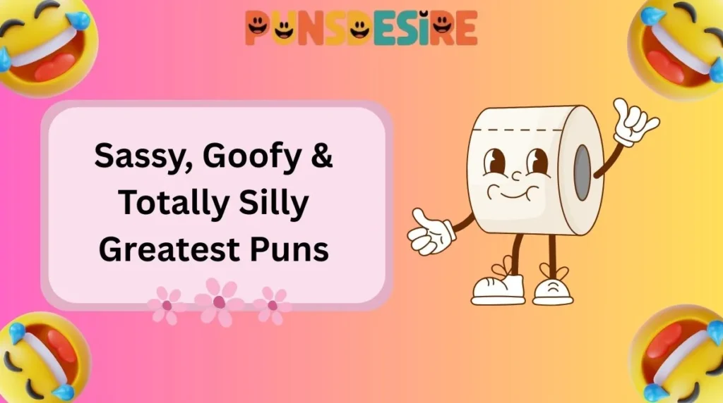 Sassy, Goofy & Totally Silly Greatest Puns