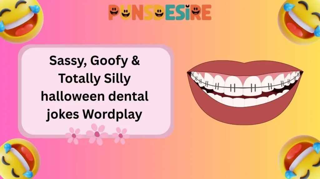 Sassy, Goofy & Totally Silly halloween dental jokes Wordplay