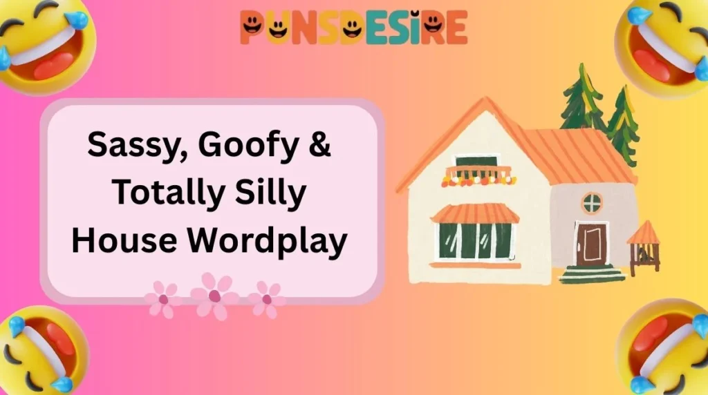 Sassy, Goofy & Totally Silly House Wordplay