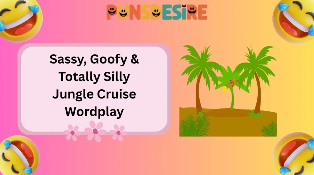 Sassy, Goofy & Totally Silly Jungle Cruise Wordplay