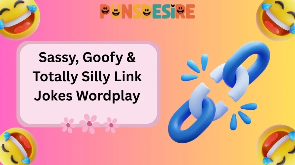 Sassy, Goofy & Totally Silly Link Jokes Wordplay