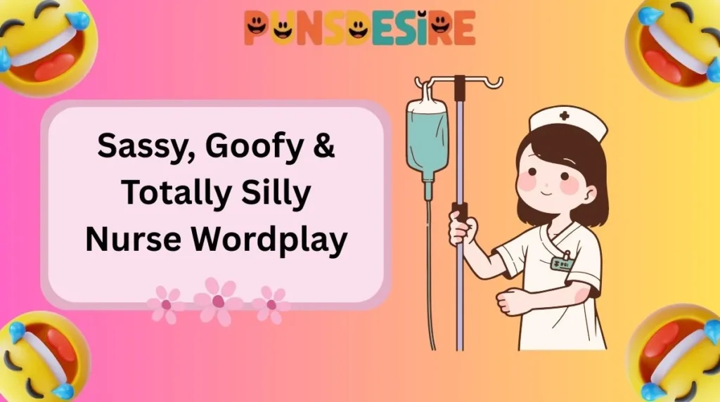 Sassy, Goofy & Totally Silly Nurse Wordplay