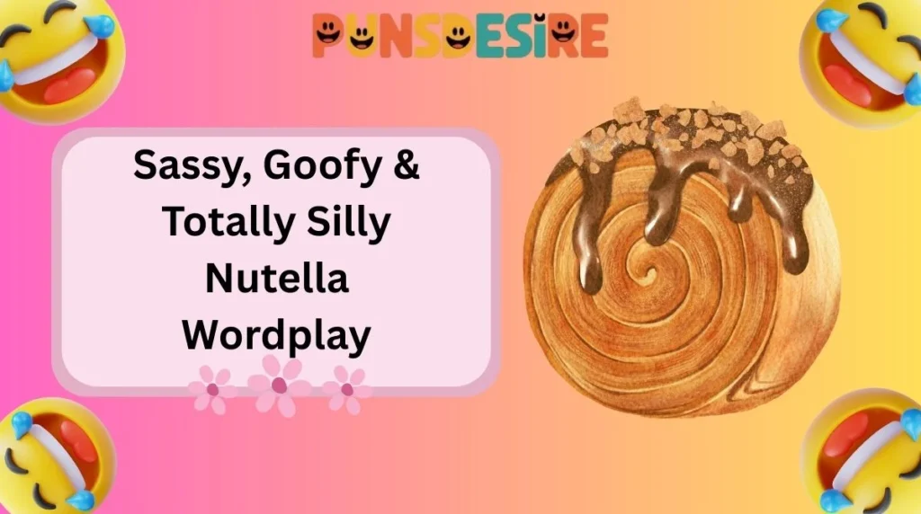 Sassy, Goofy & Totally Silly Nutella Wordplay