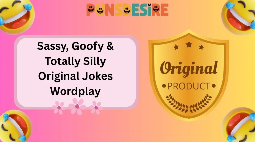 Sassy, Goofy & Totally Silly Original Jokes Wordplay