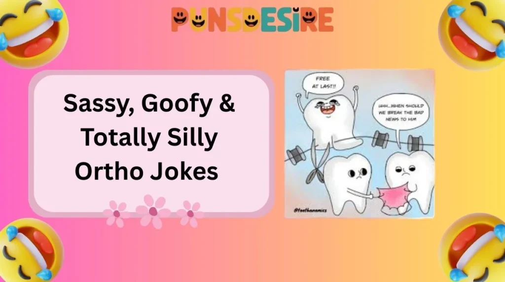 Sassy, Goofy & Totally Silly Ortho Jokes