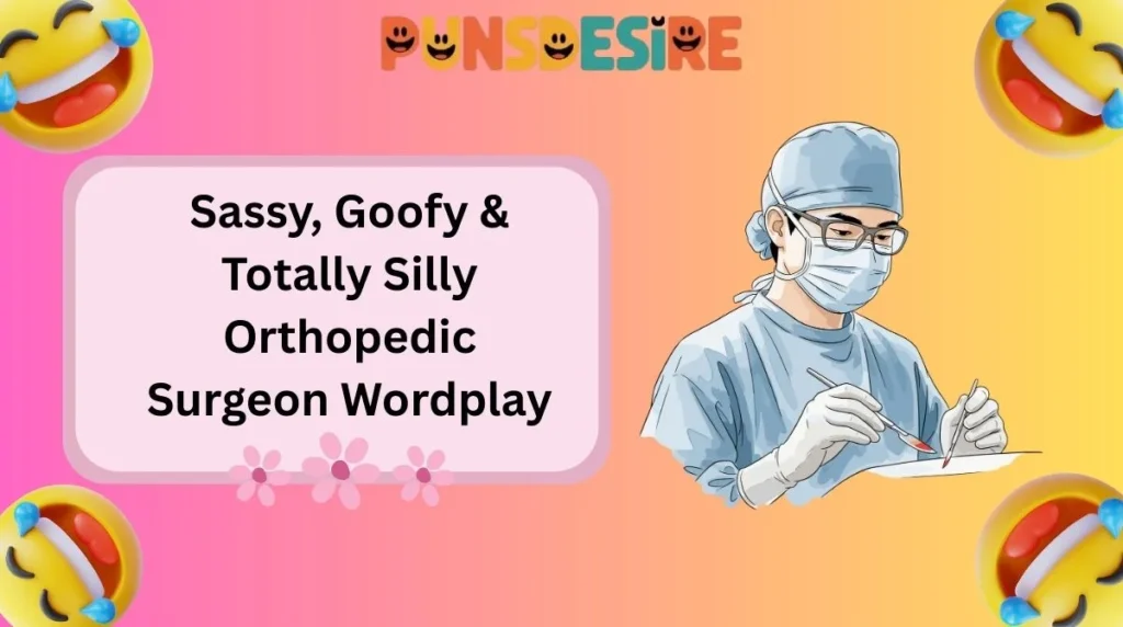 Sassy, Goofy & Totally Silly Orthopedic Surgeon Wordplay