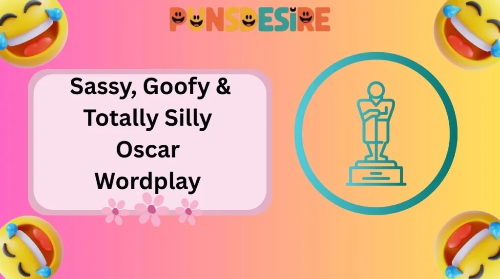 Sassy, Goofy & Totally Silly Oscar Wordplay
