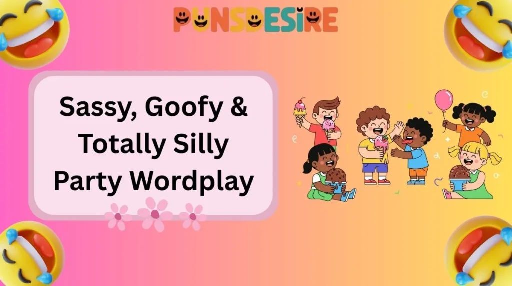 Sassy, Goofy & Totally Silly Party Wordplay