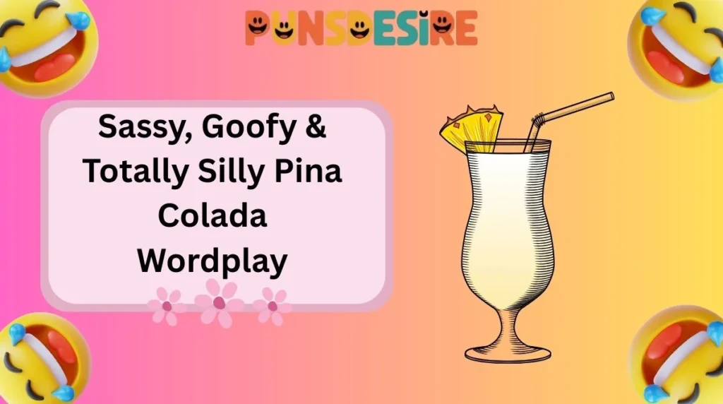 Sassy, Goofy & Totally Silly Pina Colada Wordplay