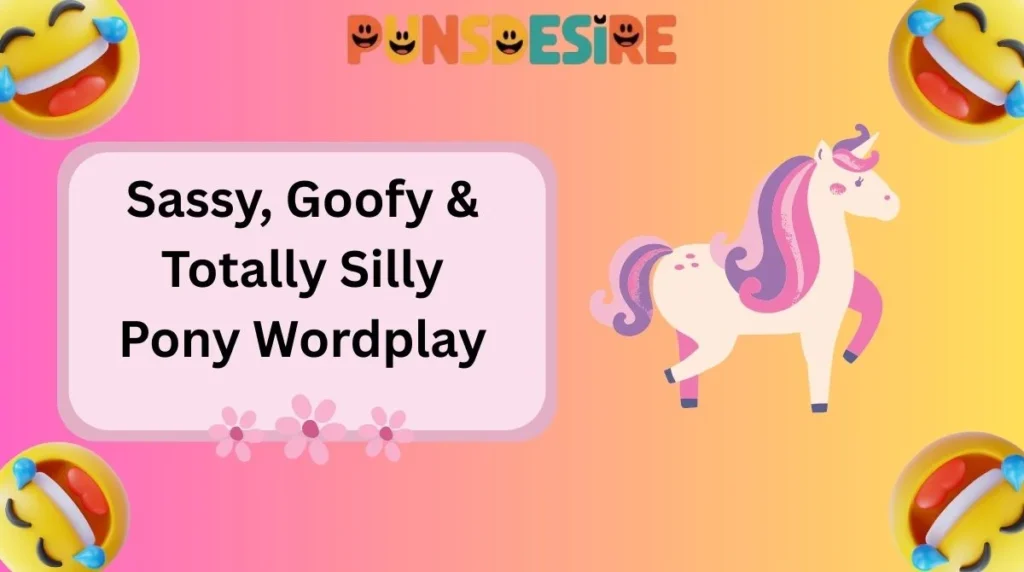 Sassy, Goofy & Totally Silly Pony Wordplay
