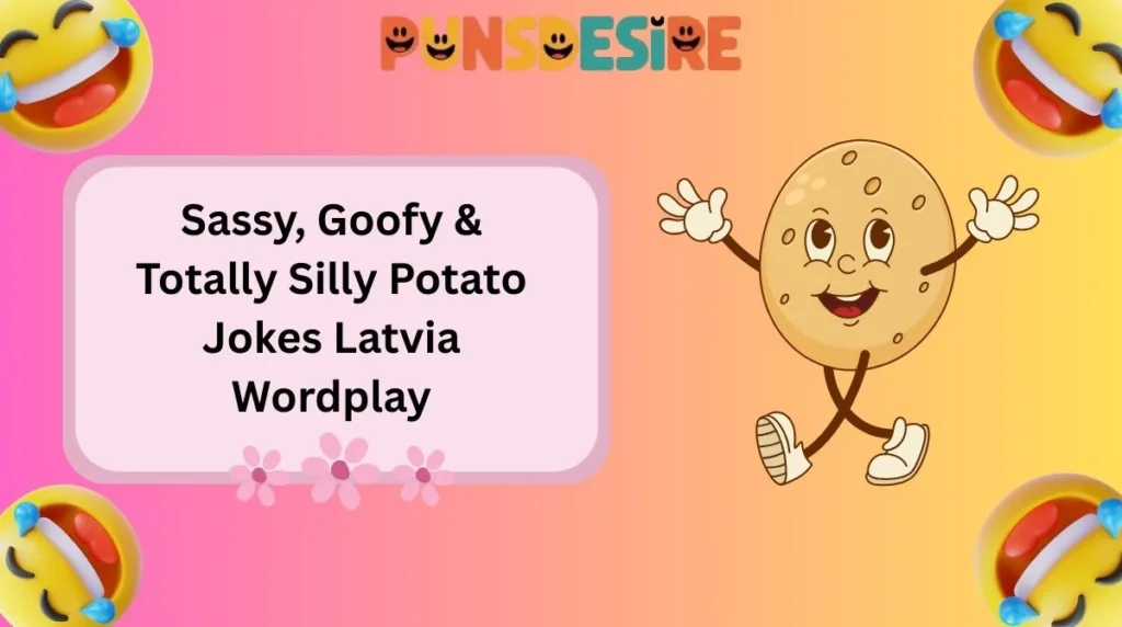 Sassy, Goofy & Totally Silly Potato Jokes Latvia Wordplay