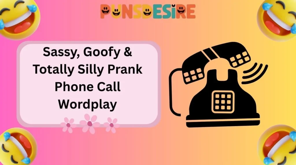 Sassy, Goofy & Totally Silly Prank Phone Call Wordplay