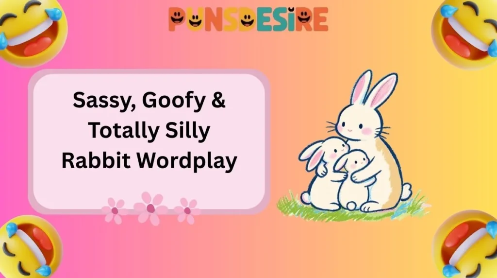 Sassy, Goofy & Totally Silly Rabbit Wordplay