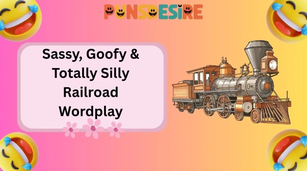 Sassy, Goofy & Totally Silly Railroad Wordplay