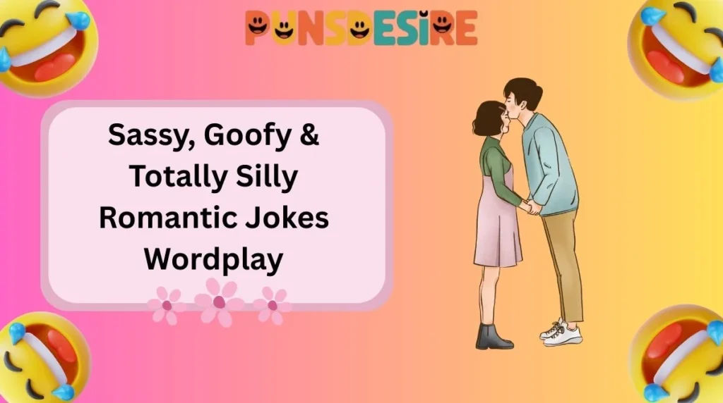 Sassy, Goofy & Totally Silly Romantic Jokes Wordplay